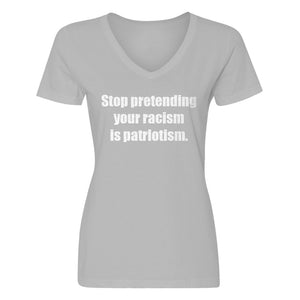 Womens Stop Pretending Your Racism is Patriotism V-Neck T-shirt