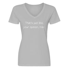 Womens Well That's Just Like... Your Opinion, Man. V-Neck T-shirt