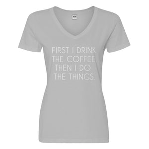 Womens First I Drink the Coffee Vneck T-shirt