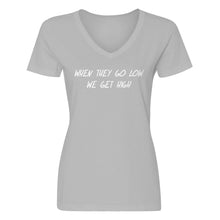 Womens When They Go Low We Get High V-Neck T-shirt