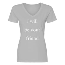 Womens I Will Be Your Friend V-Neck T-shirt