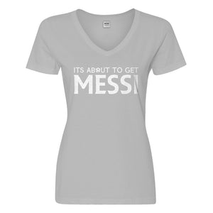 Womens Its About to Get Messi Vneck T-shirt