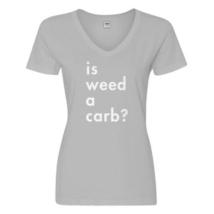 Womens Is Weed a Carb Vneck T-shirt