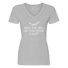 Womens Who the Hell Do You Think I Am!? V-Neck T-shirt
