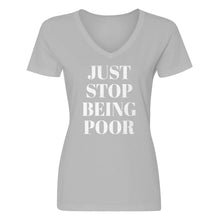Womens Just Stop Being Poor V-Neck T-shirt