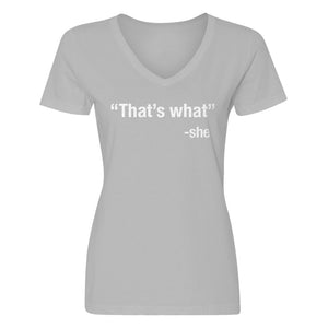 Womens That's What -She V-Neck T-shirt