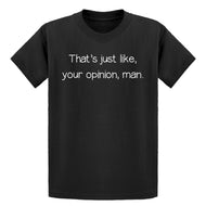 Youth Well That's Just Like... Your Opinion, Man. Kids T-shirt