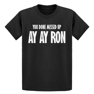 Youth You done messed up Ay Ay Ron Kids T-shirt