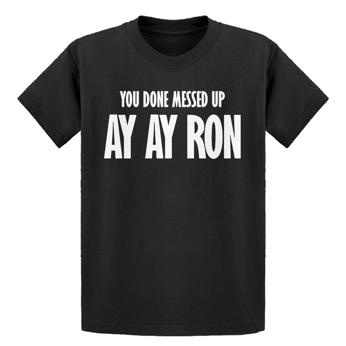 Youth You done messed up Ay Ay Ron Kids T-shirt