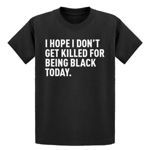 Youth I Hope I Don't Get Killed for Being Black Today. Kids T-shirt