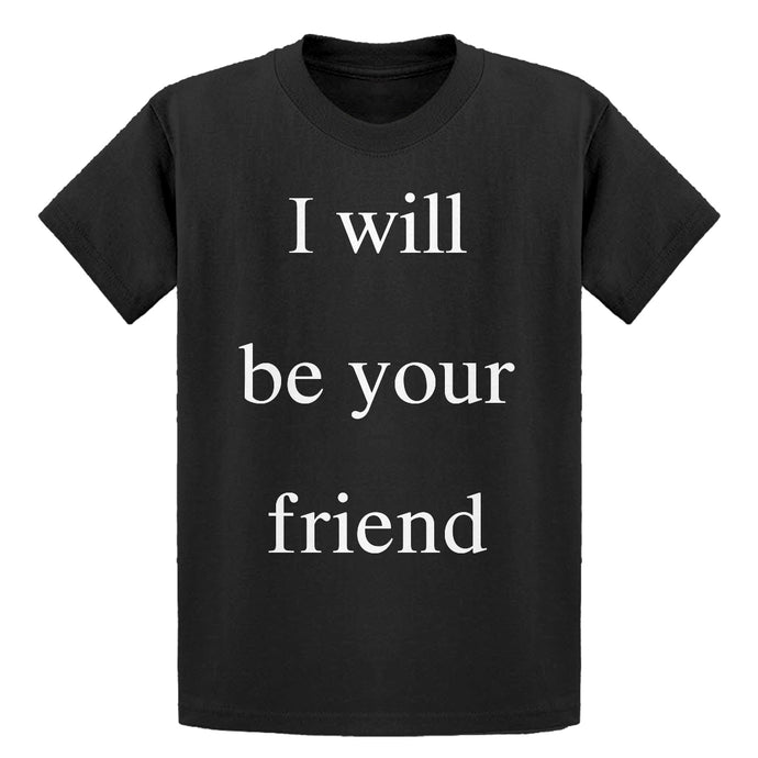 Youth I Will Be Your Friend Kids T-shirt