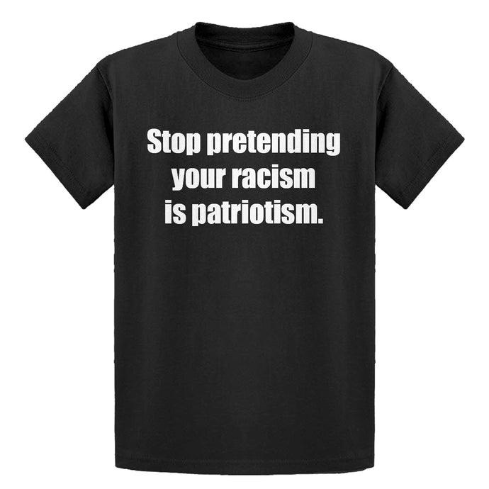 Youth Stop Pretending Your Racism is Patriotism Kids T-shirt