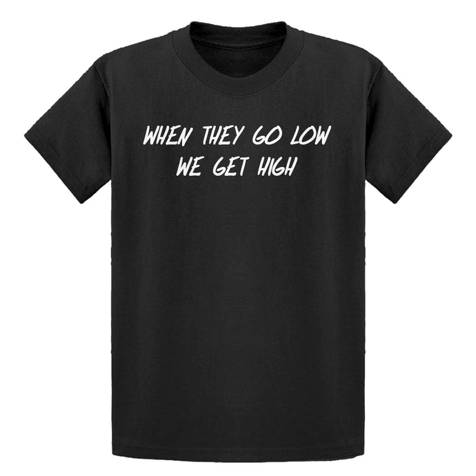 Youth When They Go Low We Get High Kids T-shirt