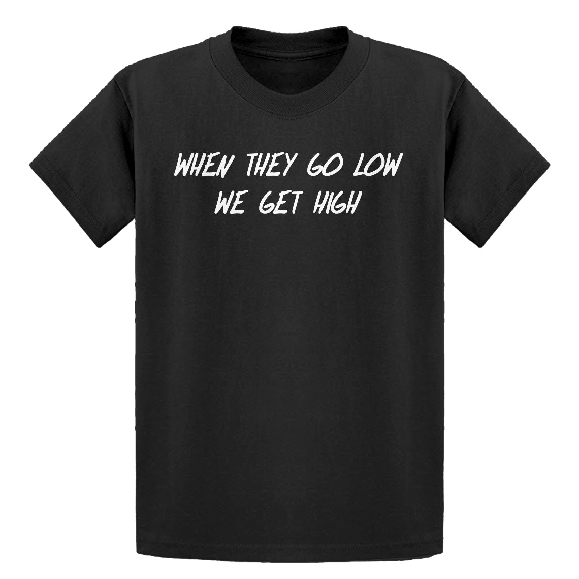Youth When They Go Low We Get High Kids T-shirt