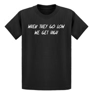 Youth When They Go Low We Get High Kids T-shirt