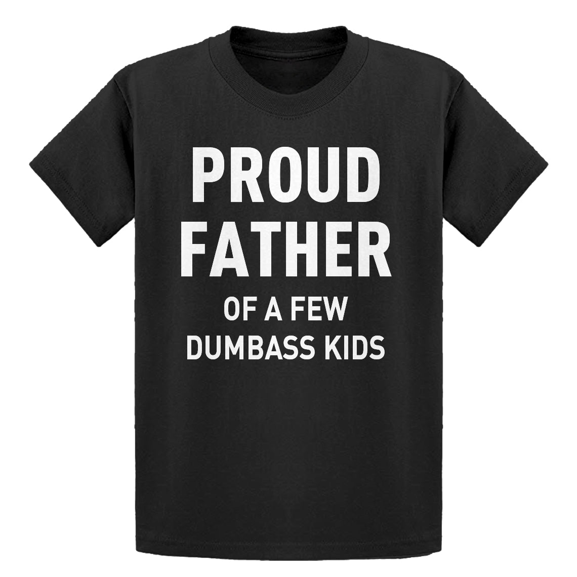 Youth Proud Father of a Few Dumbass Kids Kids T-shirt