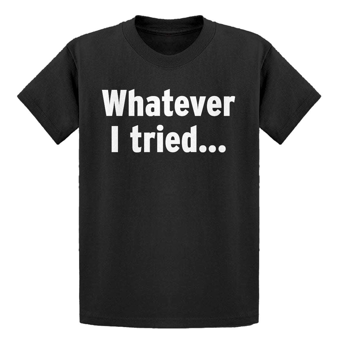 Youth Whatever I Tried Kids T-shirt