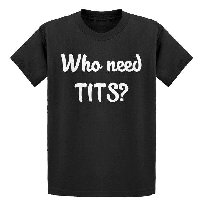 Youth Who need TITS? Kids T-shirt