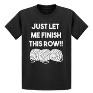 Youth Just Let Me Finish This Row! Kids T-shirt