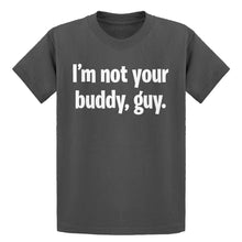 Youth I'm not your buddy, guy. Kids T-shirt