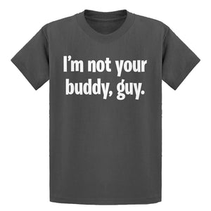 Youth I'm not your buddy, guy. Kids T-shirt