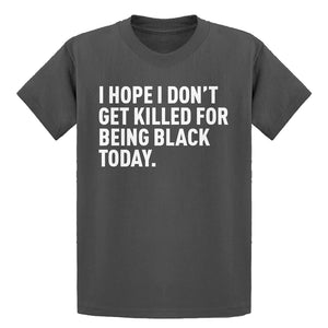 Youth I Hope I Don't Get Killed for Being Black Today. Kids T-shirt