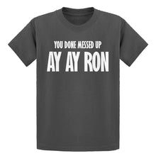 Youth You done messed up Ay Ay Ron Kids T-shirt