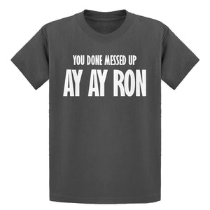 Youth You done messed up Ay Ay Ron Kids T-shirt