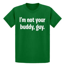 Youth I'm not your buddy, guy. Kids T-shirt