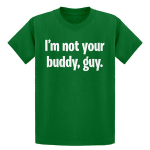 Youth I'm not your buddy, guy. Kids T-shirt