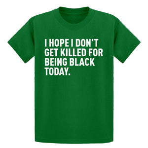 Youth I Hope I Don't Get Killed for Being Black Today. Kids T-shirt
