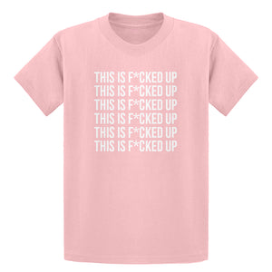 Youth This is F*CKED UP Kids T-shirt