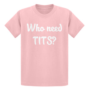Youth Who need TITS? Kids T-shirt