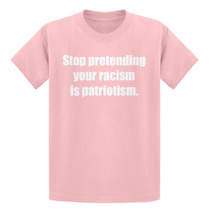 Youth Stop Pretending Your Racism is Patriotism Kids T-shirt