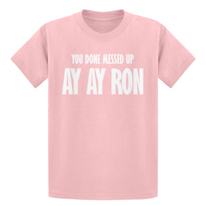 Youth You done messed up Ay Ay Ron Kids T-shirt