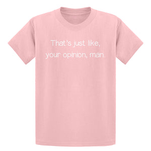 Youth Well That's Just Like... Your Opinion, Man. Kids T-shirt