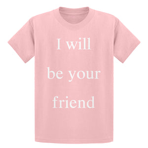 Youth I Will Be Your Friend Kids T-shirt