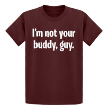 Youth I'm not your buddy, guy. Kids T-shirt