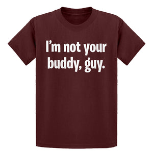 Youth I'm not your buddy, guy. Kids T-shirt