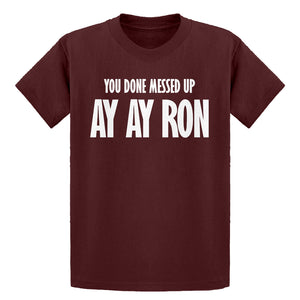 Youth You done messed up Ay Ay Ron Kids T-shirt