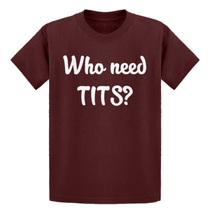 Youth Who need TITS? Kids T-shirt