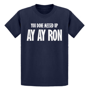 Youth You done messed up Ay Ay Ron Kids T-shirt