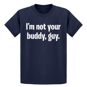 Youth I'm not your buddy, guy. Kids T-shirt