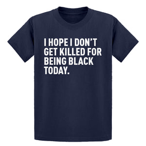 Youth I Hope I Don't Get Killed for Being Black Today. Kids T-shirt