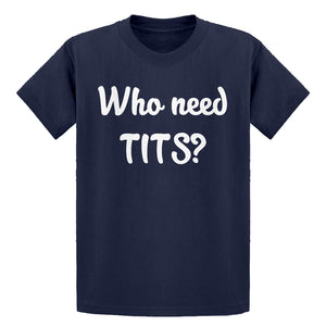 Youth Who need TITS? Kids T-shirt