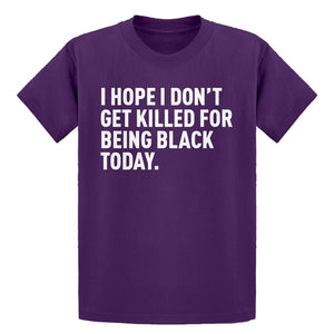 Youth I Hope I Don't Get Killed for Being Black Today. Kids T-shirt
