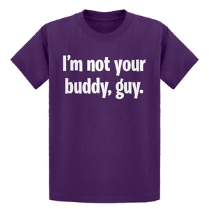 Youth I'm not your buddy, guy. Kids T-shirt