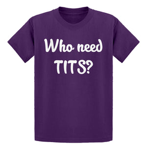 Youth Who need TITS? Kids T-shirt