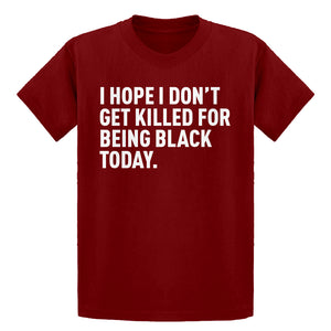 Youth I Hope I Don't Get Killed for Being Black Today. Kids T-shirt