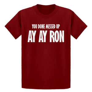 Youth You done messed up Ay Ay Ron Kids T-shirt
